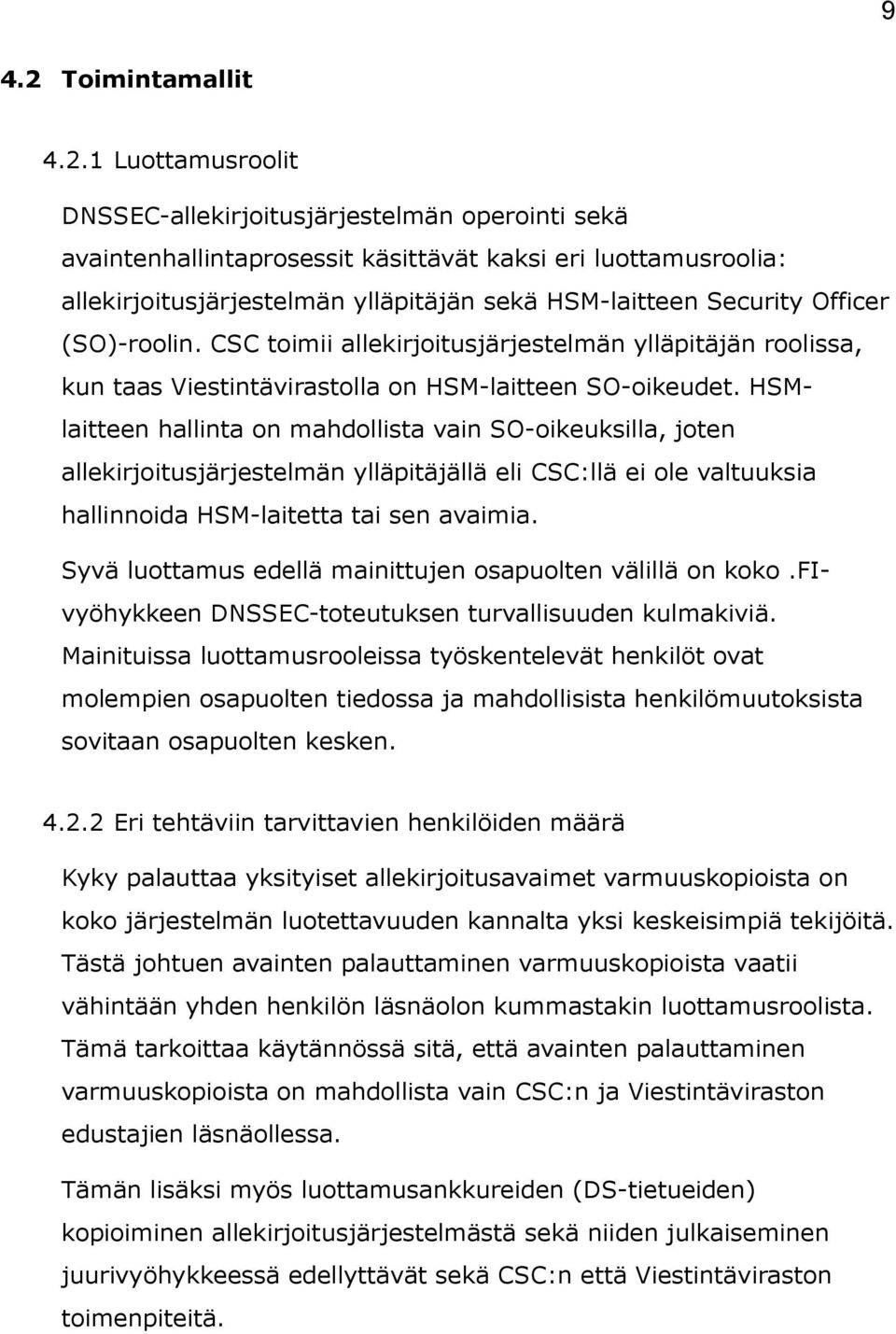 1 Luottamusroolit DNSSEC-allekirjoitusjärjestelmän operointi sekä avaintenhallintaprosessit käsittävät kaksi eri luottamusroolia: allekirjoitusjärjestelmän ylläpitäjän sekä HSM-laitteen Security
