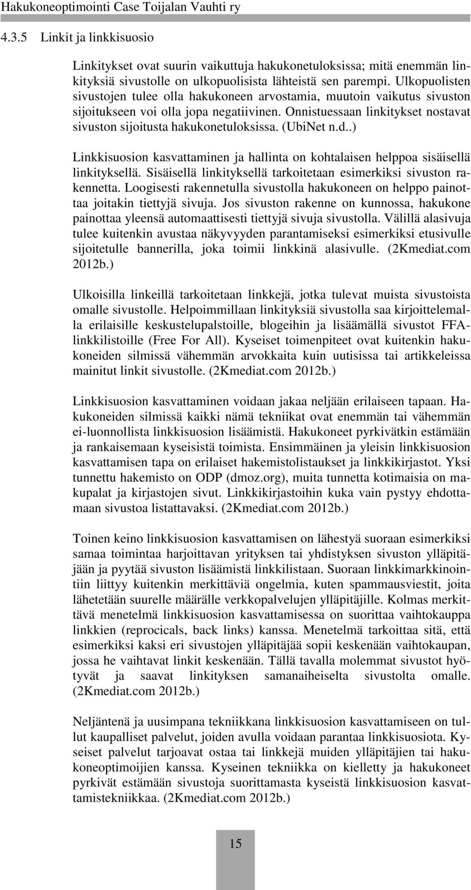 (UbiNet n.d..) Linkkisuosion kasvattaminen ja hallinta on kohtalaisen helppoa sisäisellä linkityksellä. Sisäisellä linkityksellä tarkoitetaan esimerkiksi sivuston rakennetta.