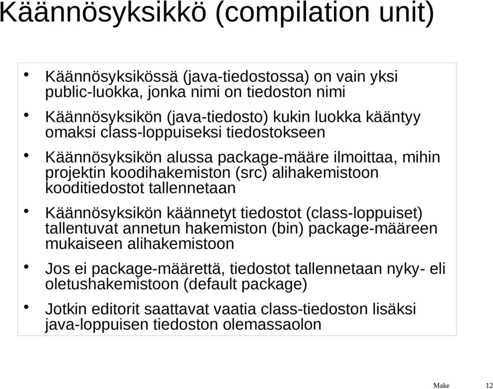 tallennetaan Käännösyksikön käännetyt tiedostot (class-loppuiset) tallentuvat annetun hakemiston (bin) package-määreen mukaiseen alihakemistoon Jos ei package-määrettä,