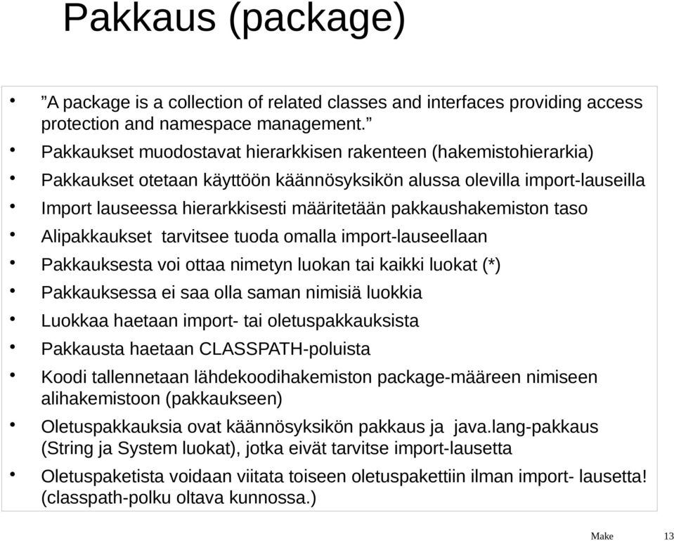 pakkaushakemiston taso Alipakkaukset tarvitsee tuoda omalla import-lauseellaan Pakkauksesta voi ottaa nimetyn luokan tai kaikki luokat (*) Pakkauksessa ei saa olla saman nimisiä luokkia Luokkaa