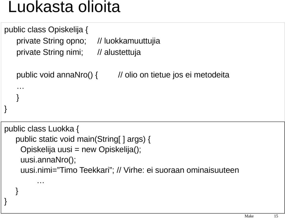 public class Luokka { public static void main(string[ ] args) { Opiskelija uusi = new