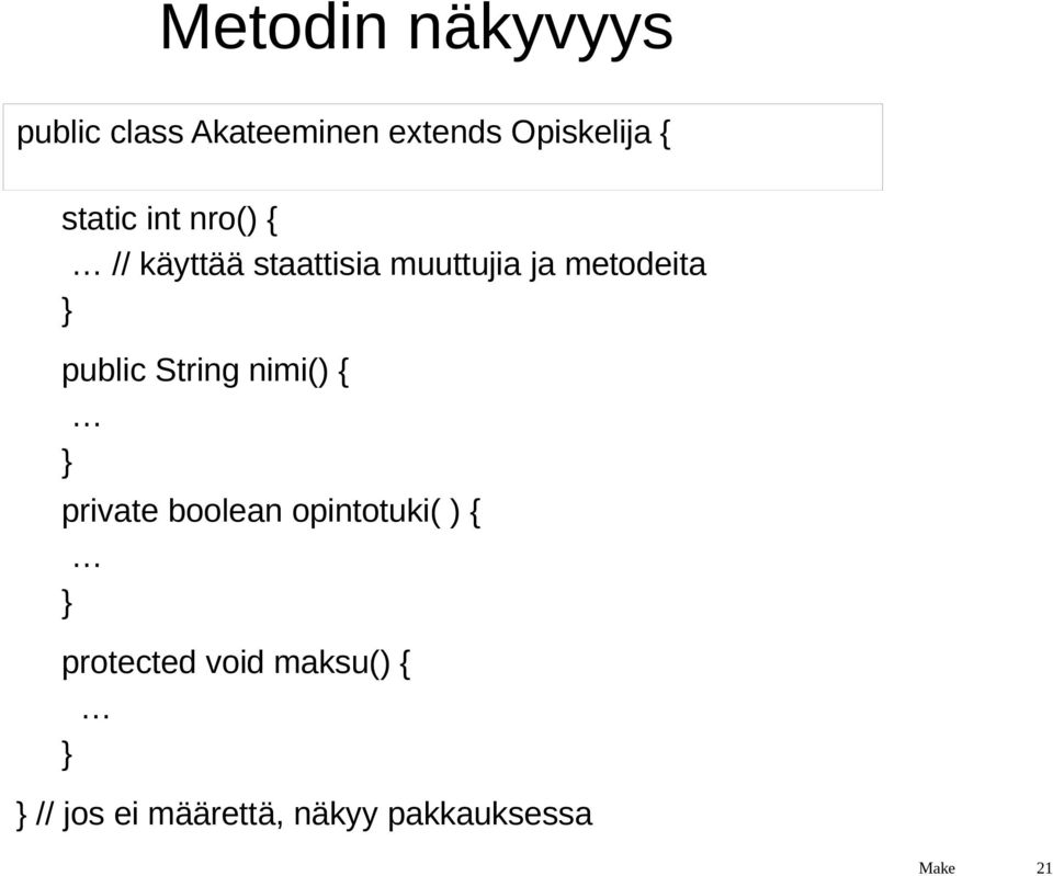public String nimi() { private boolean opintotuki( ) {