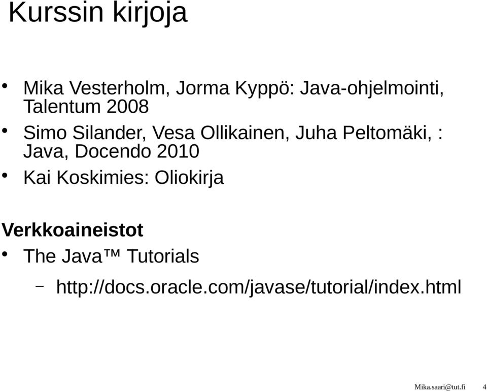 Java, Docendo 2010 Kai Koskimies: Oliokirja Verkkoaineistot The Java