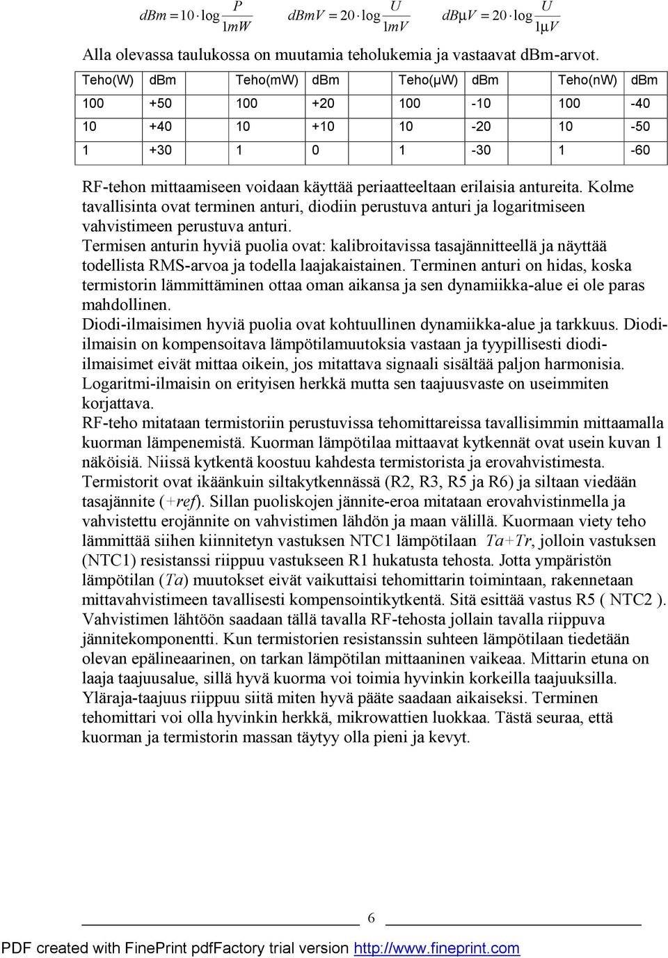 antureita. Kolme tavallisinta ovat terminen anturi, diodiin perustuva anturi ja logaritmiseen vahvistimeen perustuva anturi.