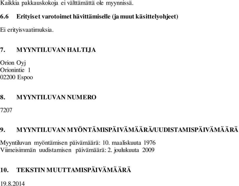 MYYNTILUVAN HALTIJA Orion Oyj Orionintie 1 02200 Espoo 8. MYYNTILUVAN NUMERO 7207 9.