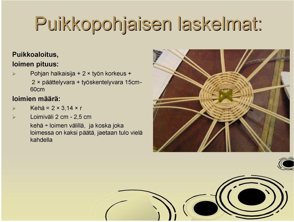 60cm loimien määrä: Kehä = 2 3,14 r Loimiväli 2 cm - 2,5 cm kehä
