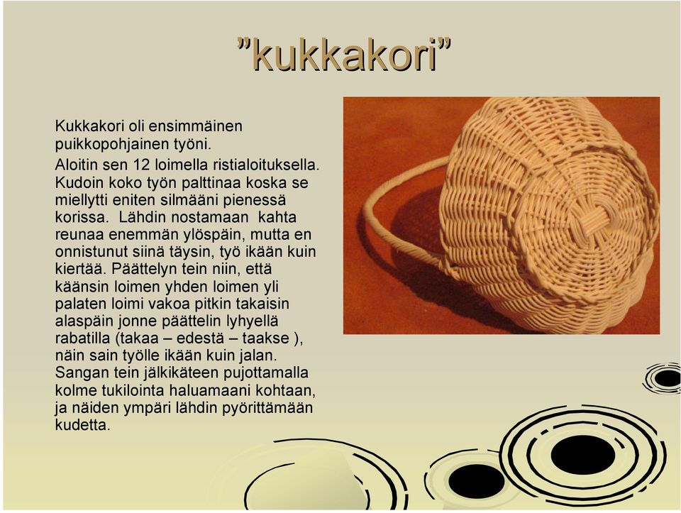 Lähdin nostamaan kahta reunaa enemmän ylöspäin, mutta en onnistunut siinä täysin, työ ikään kuin kiertää.