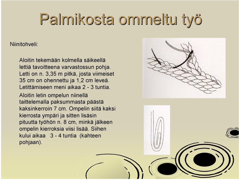 Aloitin letin ompelun niinellä taittelemalla paksummasta päästä kaksinkerroin 7 cm.