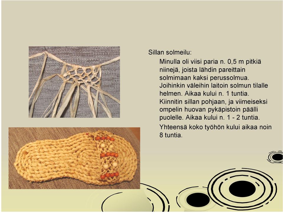 Joihinkin väleihin laitoin solmun tilalle helmen. Aikaa kului n. 1 tuntia.
