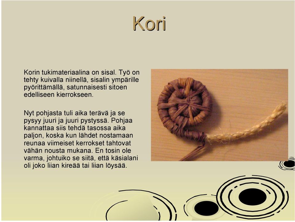 Nyt pohjasta tuli aika terävä ja se pysyy juuri ja juuri pystyssä.