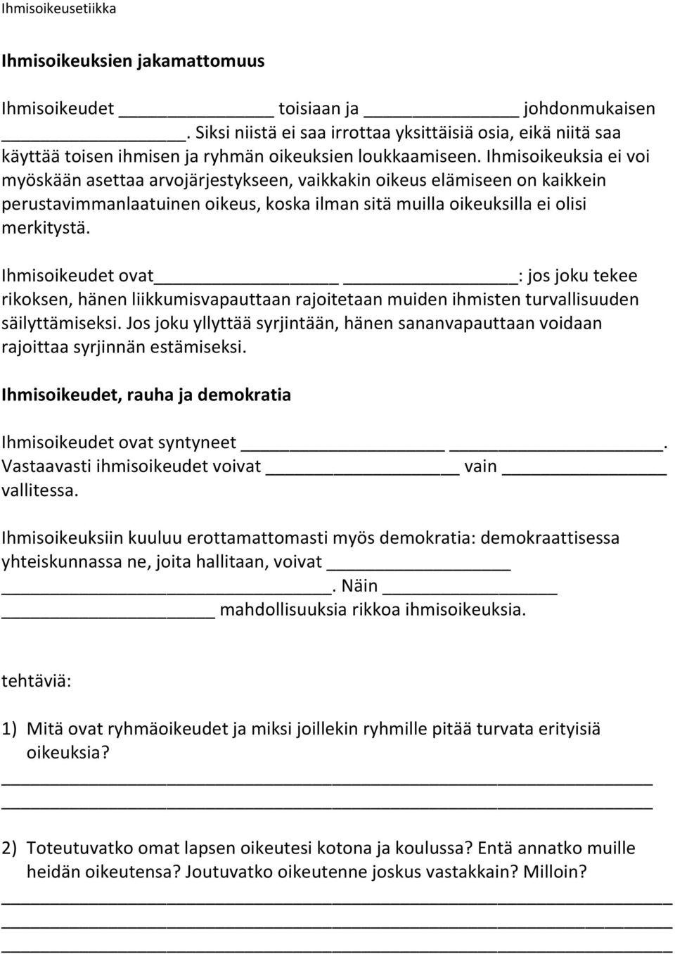 Ihmisoikeudet ovat : jos joku tekee rikoksen, hänen liikkumisvapauttaan rajoitetaan muiden ihmisten turvallisuuden säilyttämiseksi.