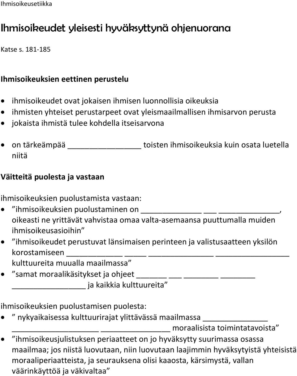 kohdella itseisarvona on tärkeämpää toisten ihmisoikeuksia kuin osata luetella niitä Väitteitä puolesta ja vastaan ihmisoikeuksien puolustamista vastaan: ihmisoikeuksien puolustaminen on, oikeasti ne