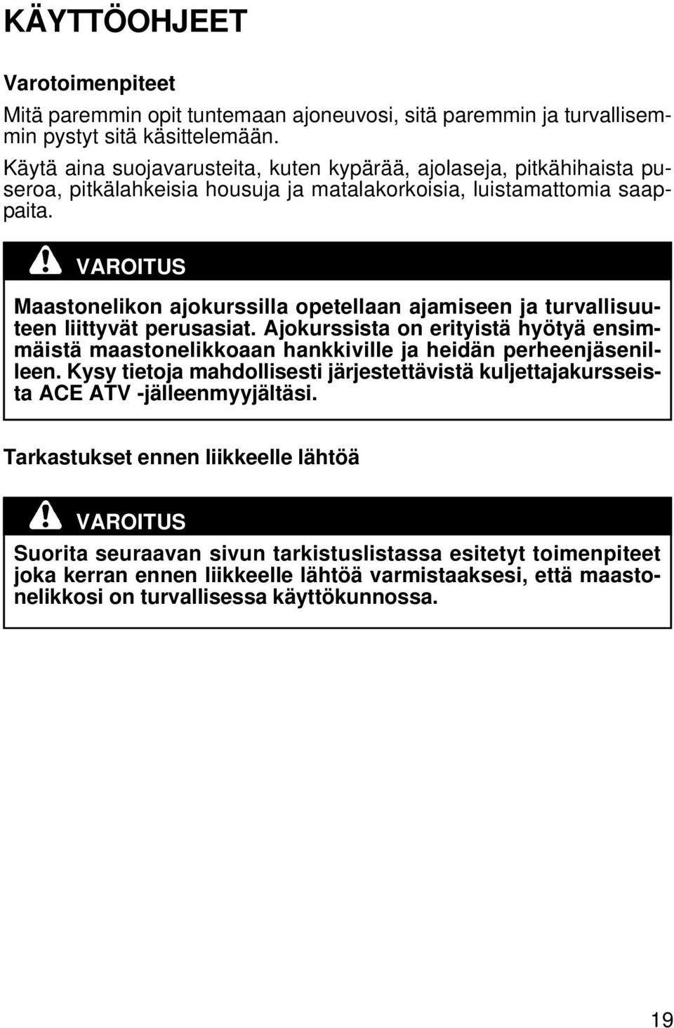 VAROITUS Maastonelikon ajokurssilla opetellaan ajamiseen ja turvallisuuteen liittyvät perusasiat.