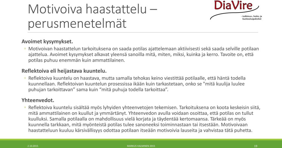 Reflektoiva kuuntelu on haastava, mutta samalla tehokas keino viestittää potilaalle, että häntä todella kuunnellaan.