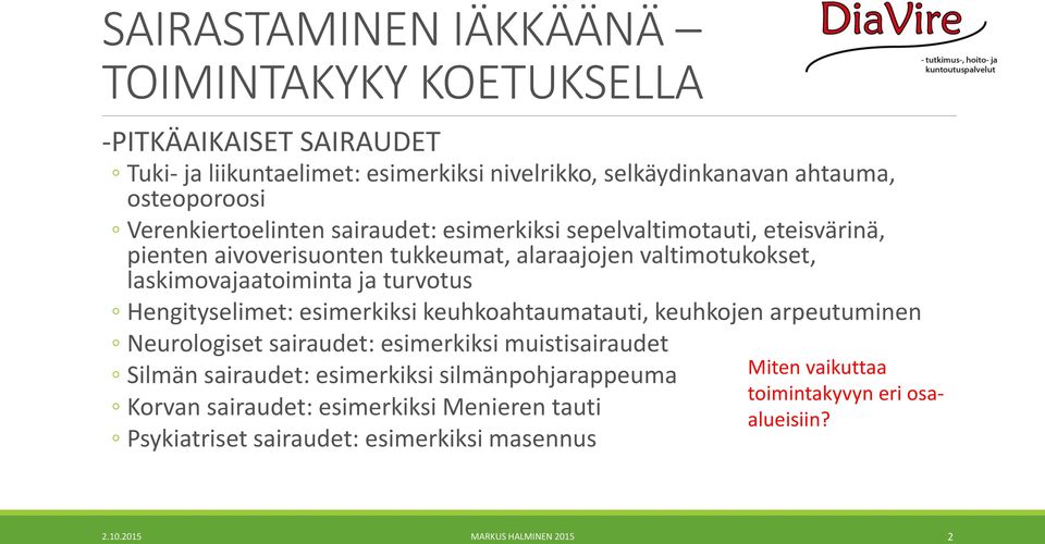 turvotus Hengityselimet: esimerkiksi keuhkoahtaumatauti, keuhkojen arpeutuminen Neurologiset sairaudet: esimerkiksi muistisairaudet Silmän sairaudet: esimerkiksi