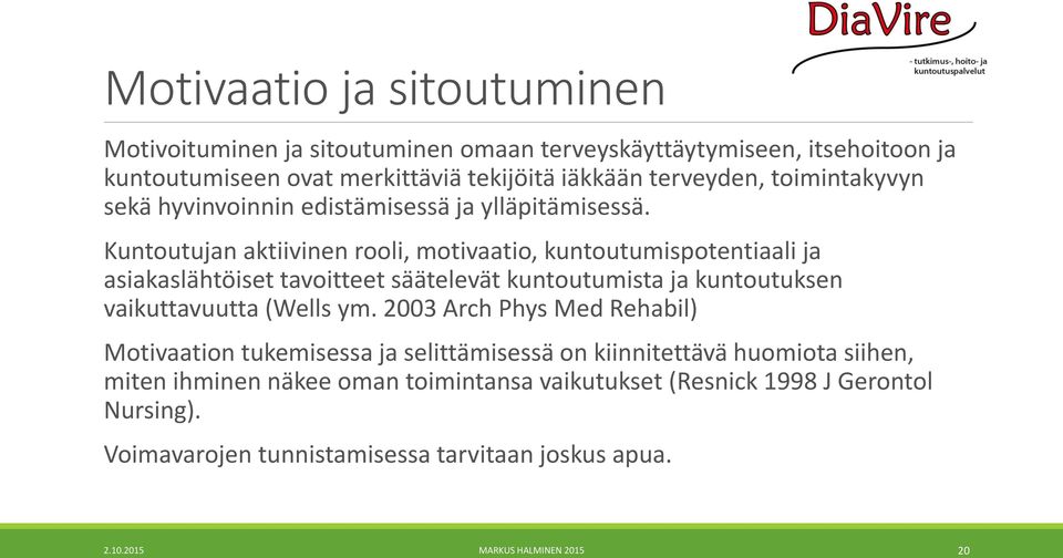 Kuntoutujan aktiivinen rooli, motivaatio, kuntoutumispotentiaali ja asiakaslähtöiset tavoitteet säätelevät kuntoutumista ja kuntoutuksen vaikuttavuutta (Wells ym.