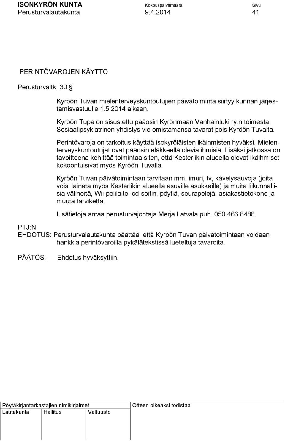 Perintövaroja on tarkoitus käyttää isokyröläisten ikäihmisten hyväksi. Mielenterveyskuntoutujat ovat pääosin eläkkeellä olevia ihmisiä.