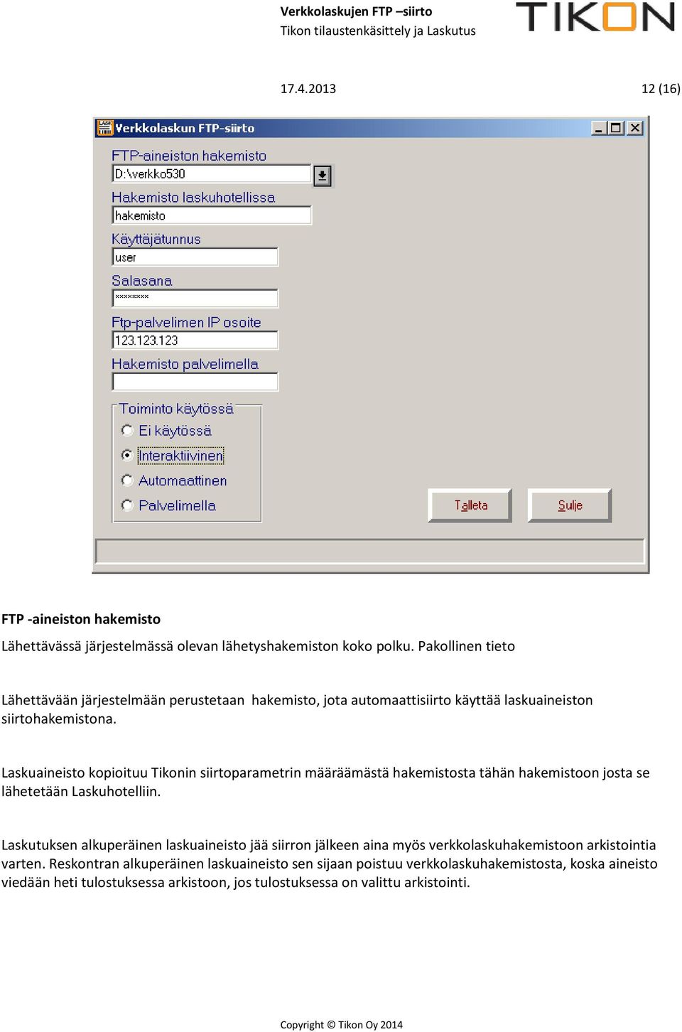 Laskuaineisto kopioituu Tikonin siirtoparametrin määräämästä hakemistosta tähän hakemistoon josta se lähetetään Laskuhotelliin.