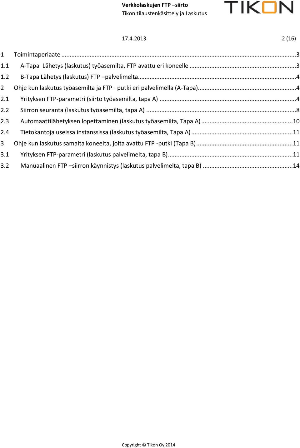 .. 8 2.3 Automaattilähetyksen lopettaminen (laskutus työasemilta, Tapa A)... 10 2.4 Tietokantoja useissa instanssissa (laskutus työasemilta, Tapa A).