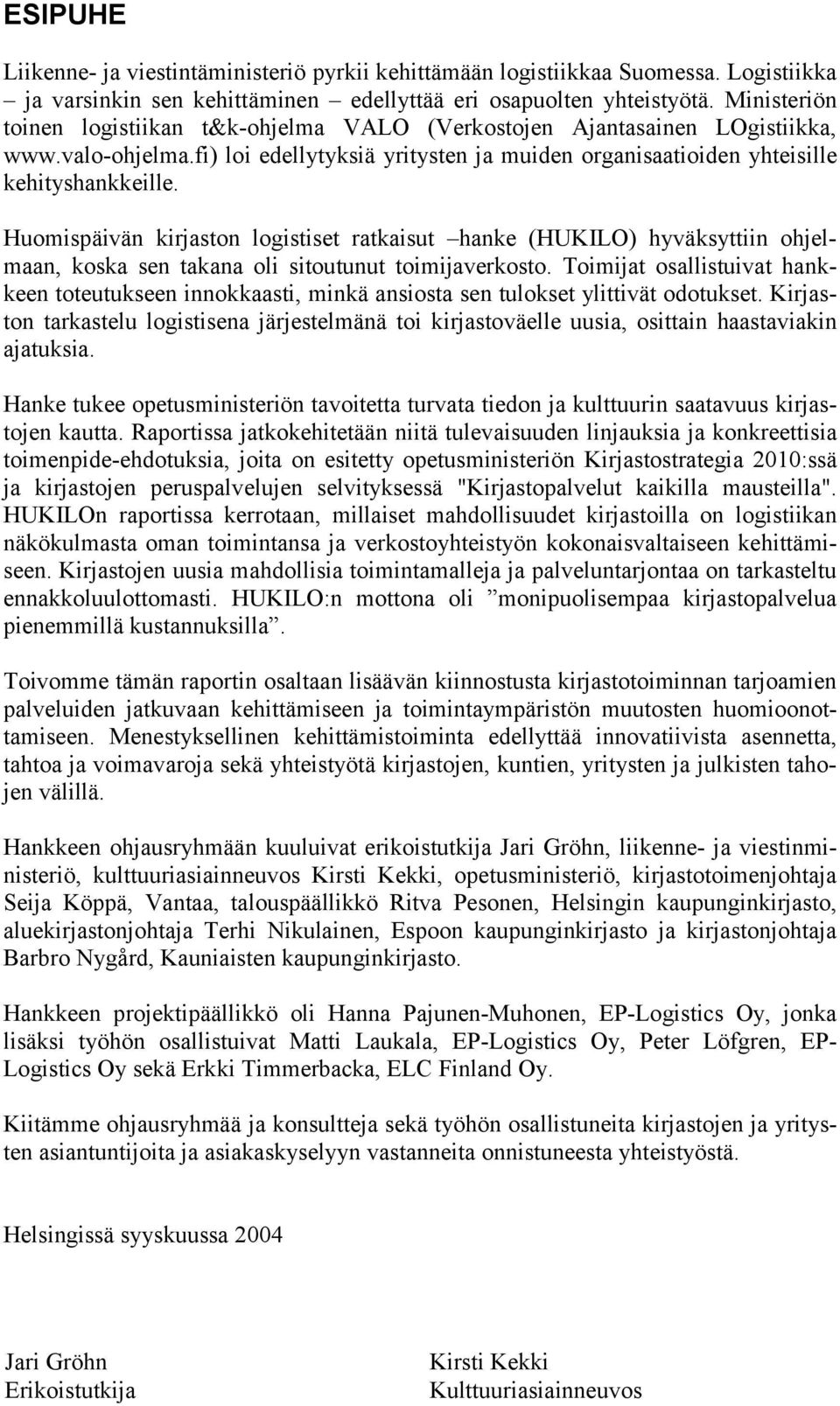 Huomispäivän kirjaston logistiset ratkaisut hanke (HUKILO) hyväksyttiin ohjelmaan, koska sen takana oli sitoutunut toimijaverkosto.