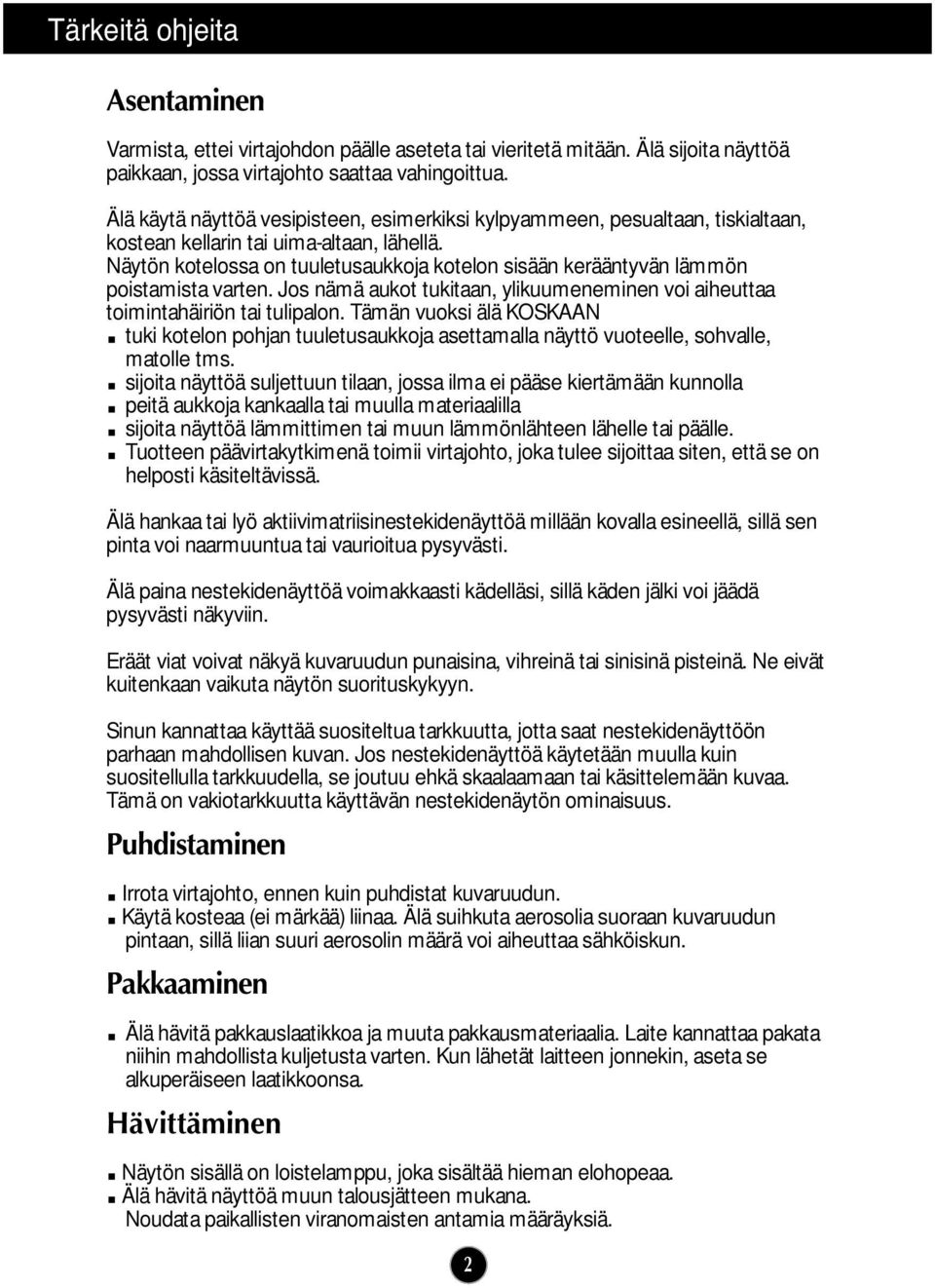 Näytön kotelossa on tuuletusaukkoja kotelon sisään kerääntyvän lämmön poistamista varten. Jos nämä aukot tukitaan, ylikuumeneminen voi aiheuttaa toimintahäiriön tai tulipalon.