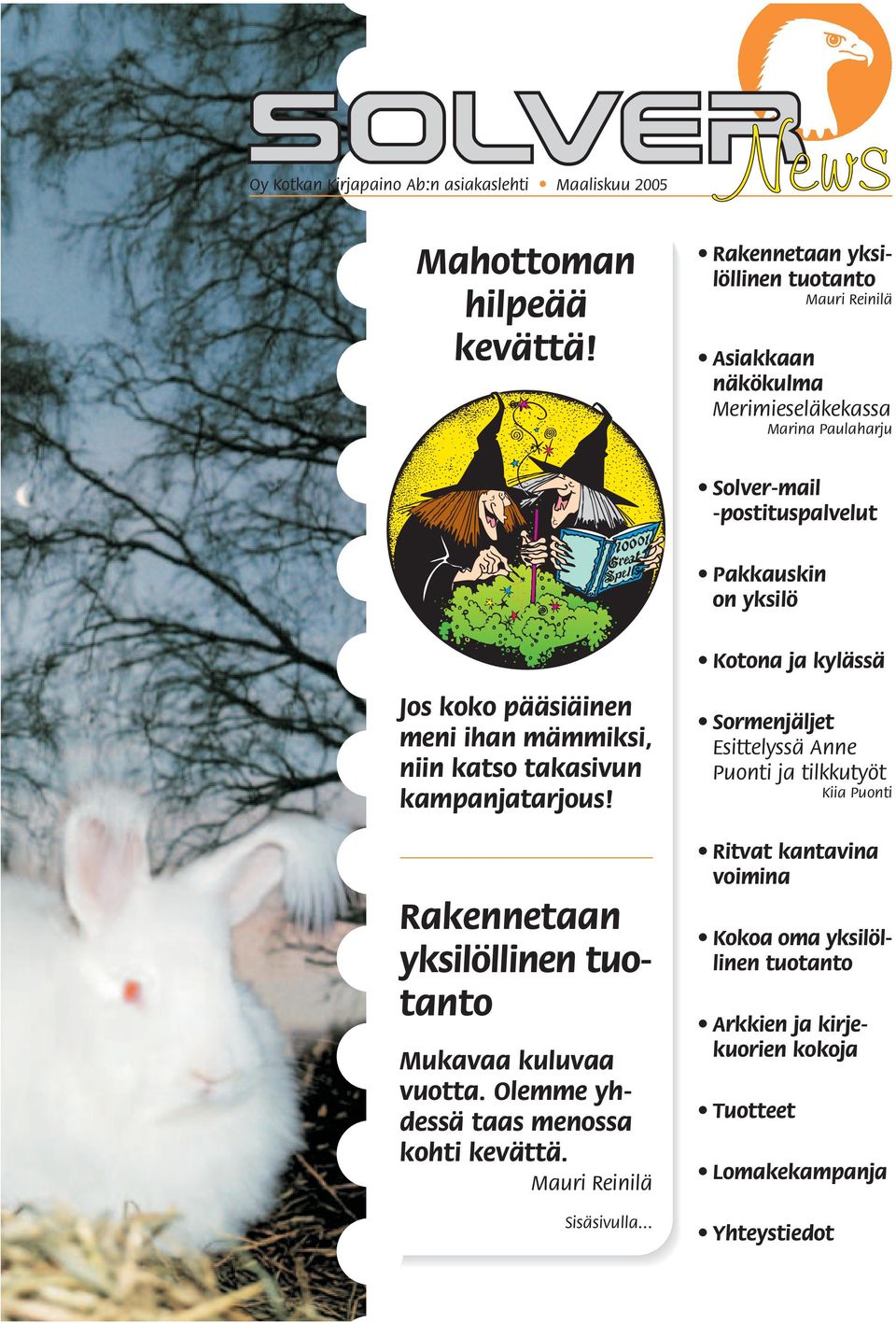 Kotona ja kylässä Jos koko pääsiäinen meni ihan mämmiksi, niin katso takasivun kampanjatarjous! Rakennetaan yksilöllinen tuotanto Mukavaa kuluvaa vuotta.