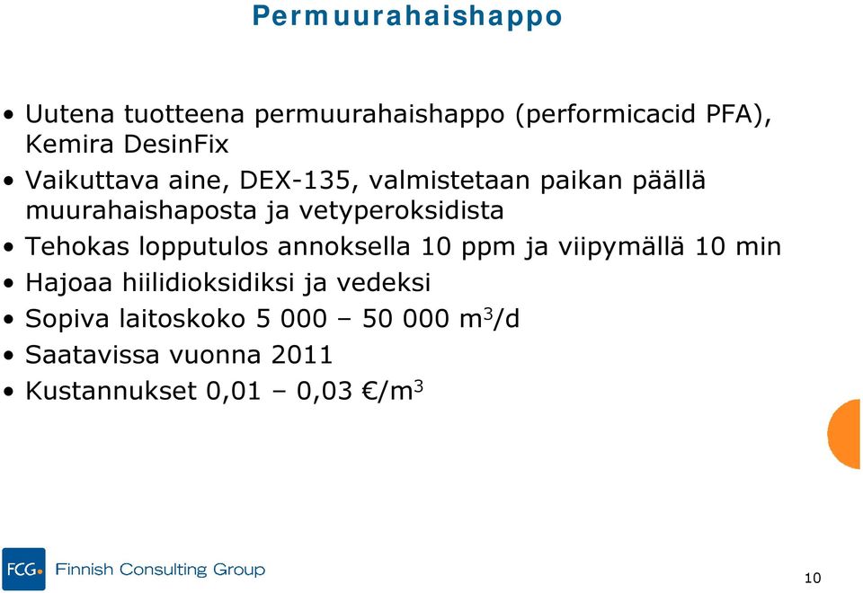 Tehokas lopputulos annoksella 10 ppm ja viipymällä 10 min Hajoaa hiilidioksidiksi d k ja