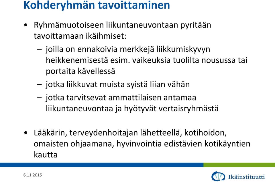 vaikeuksia tuolilta nousussa tai portaita kävellessä jotka liikkuvat muista syistä liian vähän jotka tarvitsevat