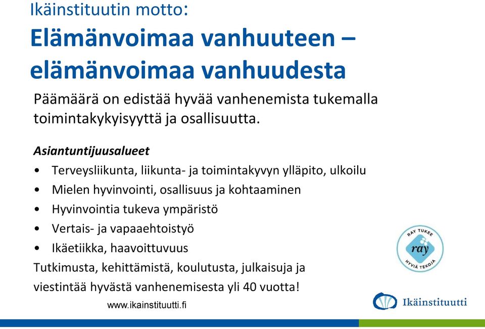 Asiantuntijuusalueet Terveysliikunta, liikunta- ja toimintakyvyn ylläpito, ulkoilu Mielen hyvinvointi, osallisuus ja