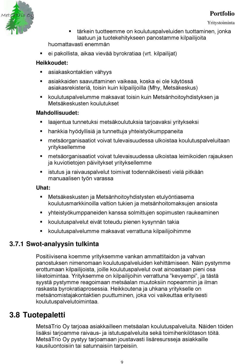 toisin kuin Metsänhoitoyhdistyksen ja Metsäkeskusten koulutukset Mahdollisuudet: laajentua tunnetuksi metsäkoulutuksia tarjoavaksi yritykseksi hankkia hyödyllisiä ja tunnettuja yhteistyökumppaneita