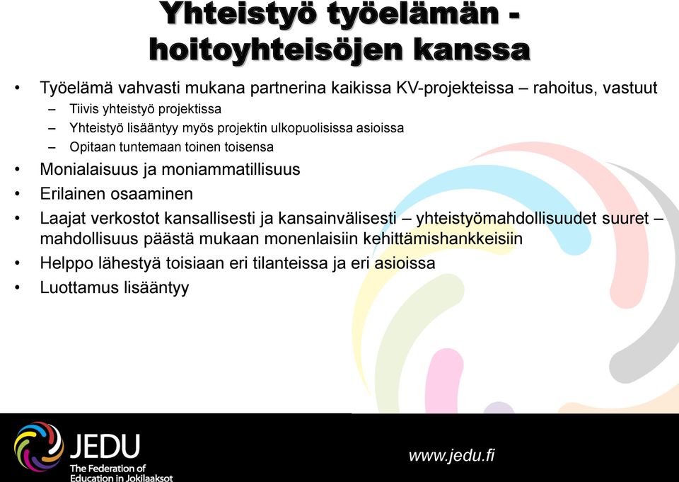 Monialaisuus ja moniammatillisuus Erilainen osaaminen Laajat verkostot kansallisesti ja kansainvälisesti yhteistyömahdollisuudet