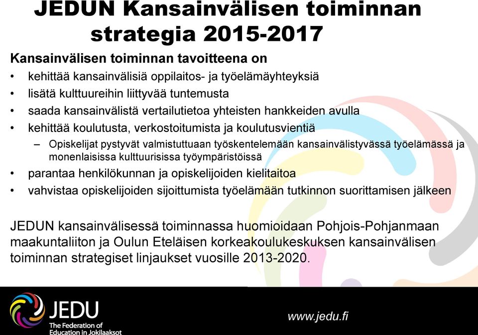 kansainvälistyvässä työelämässä ja monenlaisissa kulttuurisissa työympäristöissä parantaa henkilökunnan ja opiskelijoiden kielitaitoa vahvistaa opiskelijoiden sijoittumista työelämään