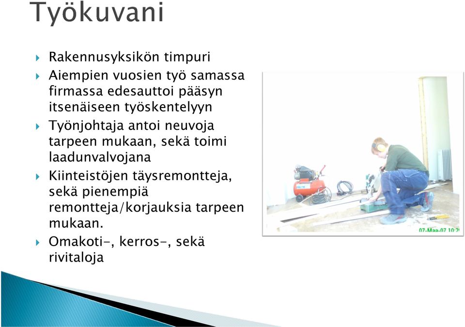 mukaan, sekä toimi laadunvalvojana Kiinteistöjen täysremontteja, sekä