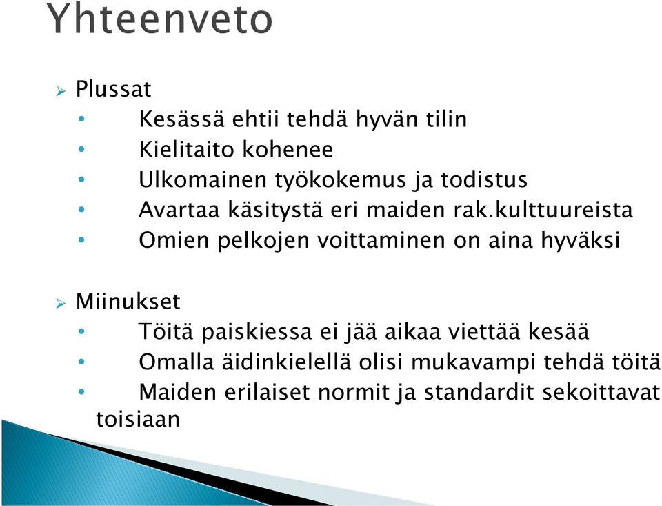 kulttuureista Omien pelkojen voittaminen on aina hyväksi Miinukset Töitä paiskiessa