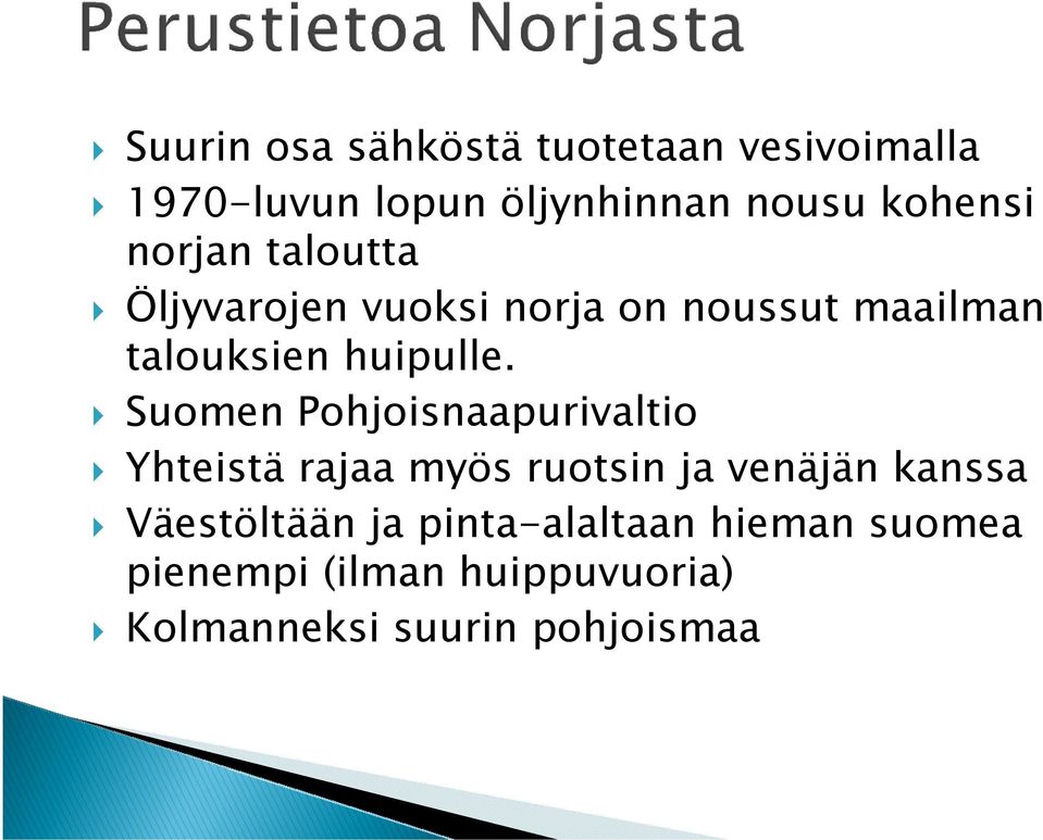 Suomen Pohjoisnaapurivaltio Yhteistä rajaa myös ruotsin ja venäjän kanssa Väestöltään