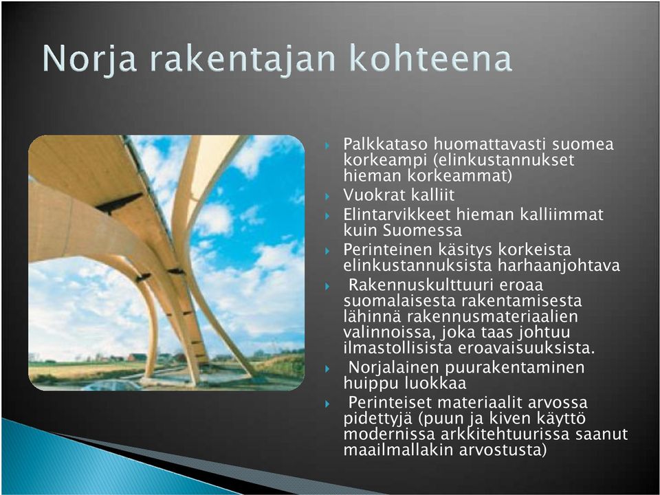 rakentamisesta lähinnä rakennusmateriaalien valinnoissa, joka taas johtuu ilmastollisista eroavaisuuksista.