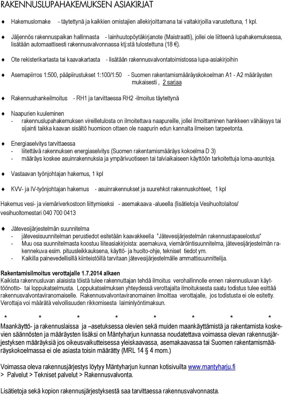 Ote rekisterikartasta tai kaavakartasta - lisätään rakennusvalvontatoimistossa lupa-asiakirjoihin Asemapiirros 1:500, pääpiirustukset 1:100/1:50 - Suomen rakentamismääräyskokoelman A1 - A2 määräysten