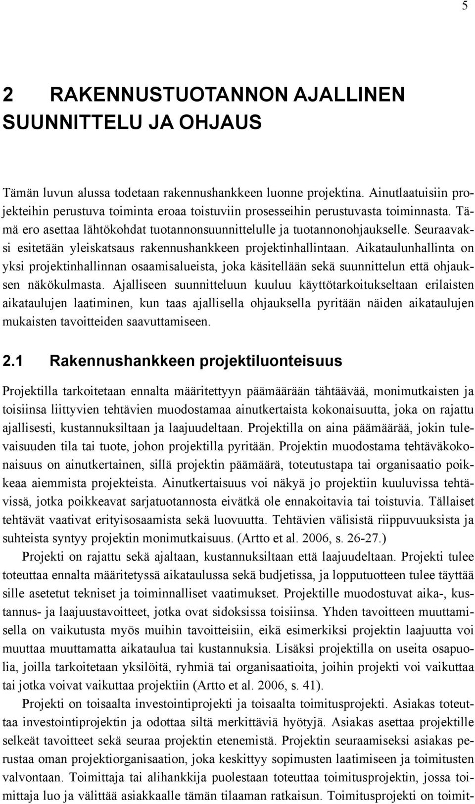 Seuraavaksi esitetään yleiskatsaus rakennushankkeen projektinhallintaan. Aikataulunhallinta on yksi projektinhallinnan osaamisalueista, joka käsitellään sekä suunnittelun että ohjauksen näkökulmasta.