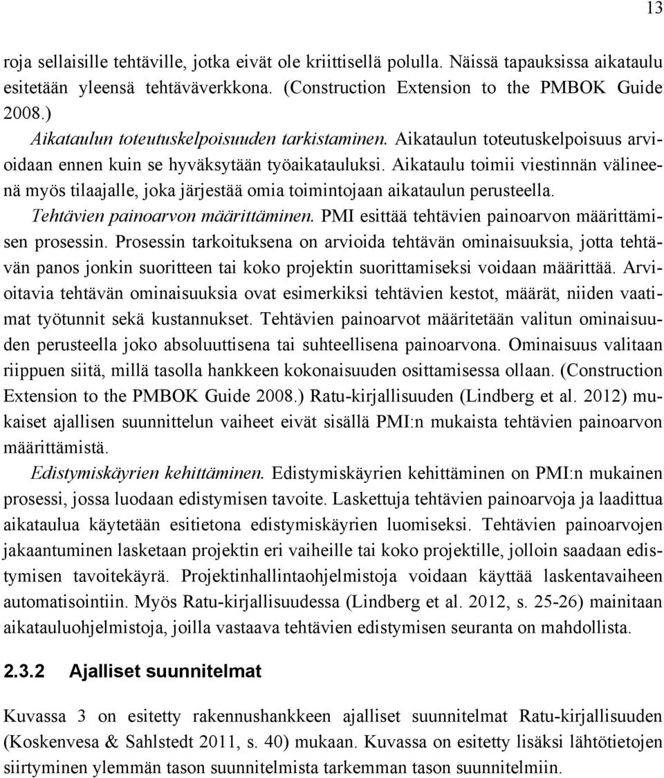 Aikataulu toimii viestinnän välineenä myös tilaajalle, joka järjestää omia toimintojaan aikataulun perusteella. Tehtävien painoarvon määrittäminen.