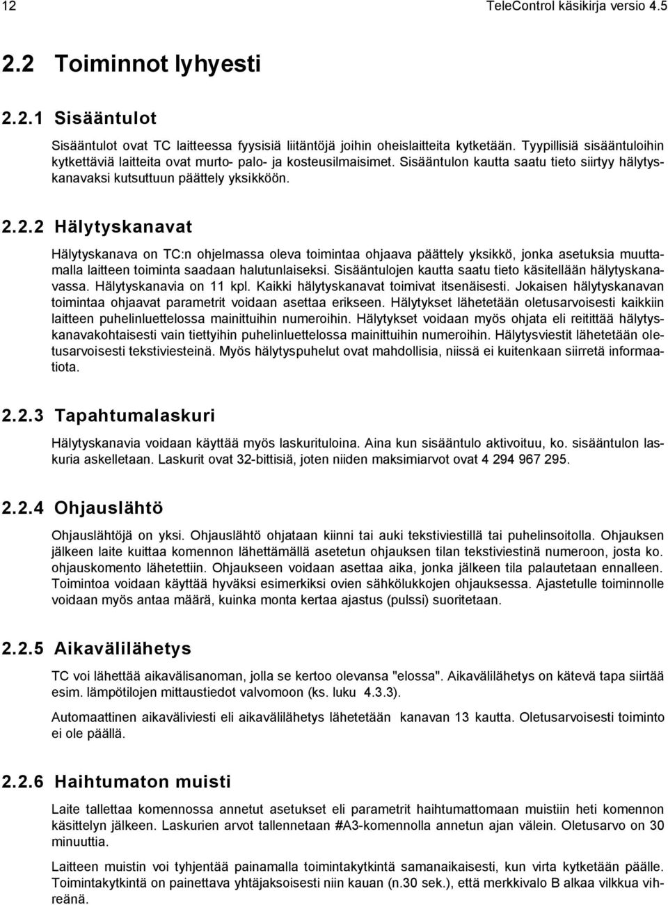 2.2 Hälytyskanavat Hälytyskanava on TC:n ohjelmassa oleva toimintaa ohjaava päättely yksikkö, jonka asetuksia muuttamalla laitteen toiminta saadaan halutunlaiseksi.