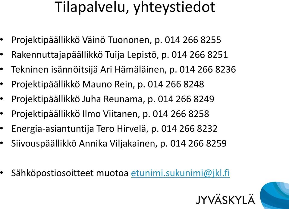 014 266 8248 Projektipäällikkö Juha Reunama, p. 014 266 8249 Projektipäällikkö Ilmo Viitanen, p.
