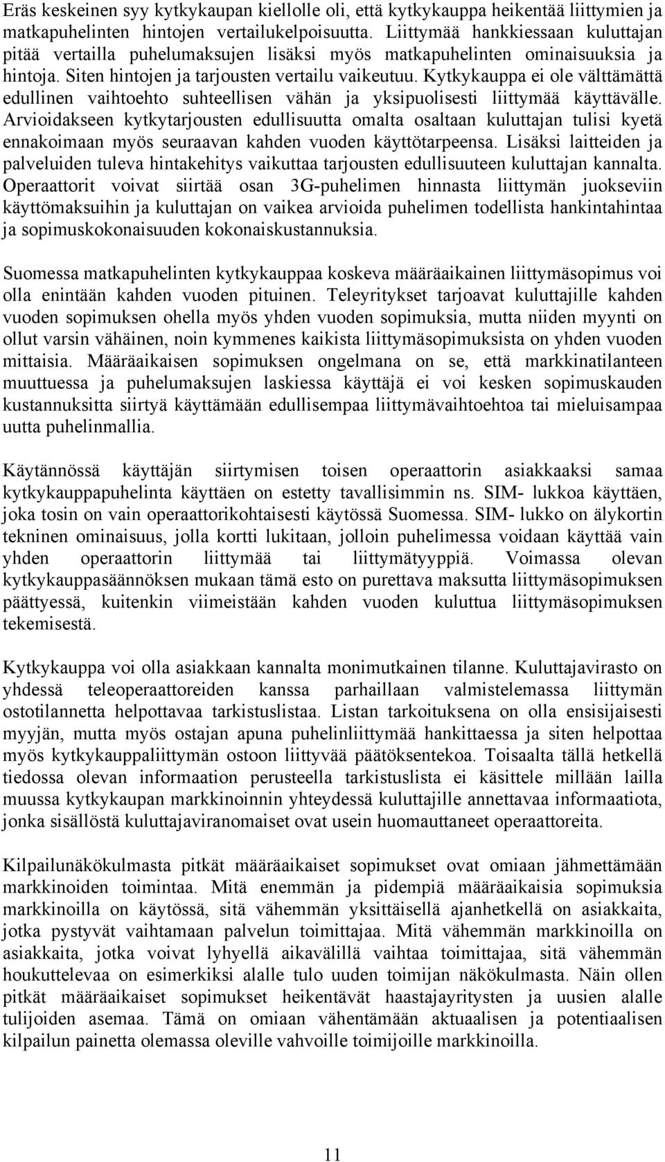 Kytkykauppa ei ole välttämättä edullinen vaihtoehto suhteellisen vähän ja yksipuolisesti liittymää käyttävälle.