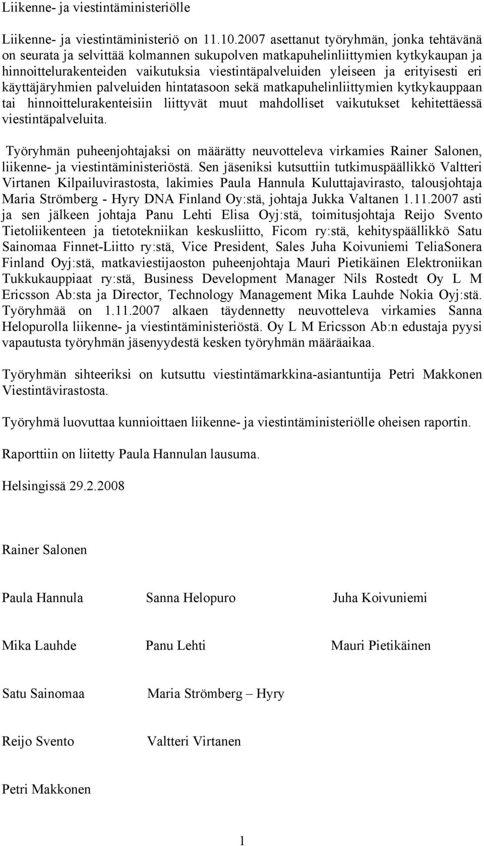 erityisesti eri käyttäjäryhmien palveluiden hintatasoon sekä matkapuhelinliittymien kytkykauppaan tai hinnoittelurakenteisiin liittyvät muut mahdolliset vaikutukset kehitettäessä viestintäpalveluita.