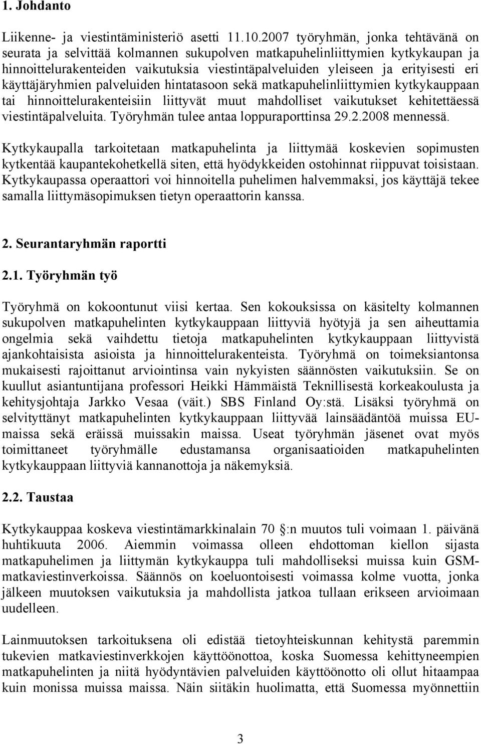 käyttäjäryhmien palveluiden hintatasoon sekä matkapuhelinliittymien kytkykauppaan tai hinnoittelurakenteisiin liittyvät muut mahdolliset vaikutukset kehitettäessä viestintäpalveluita.