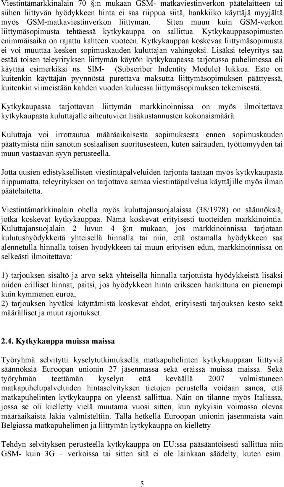 Kytkykauppaa koskevaa liittymäsopimusta ei voi muuttaa kesken sopimuskauden kuluttajan vahingoksi.