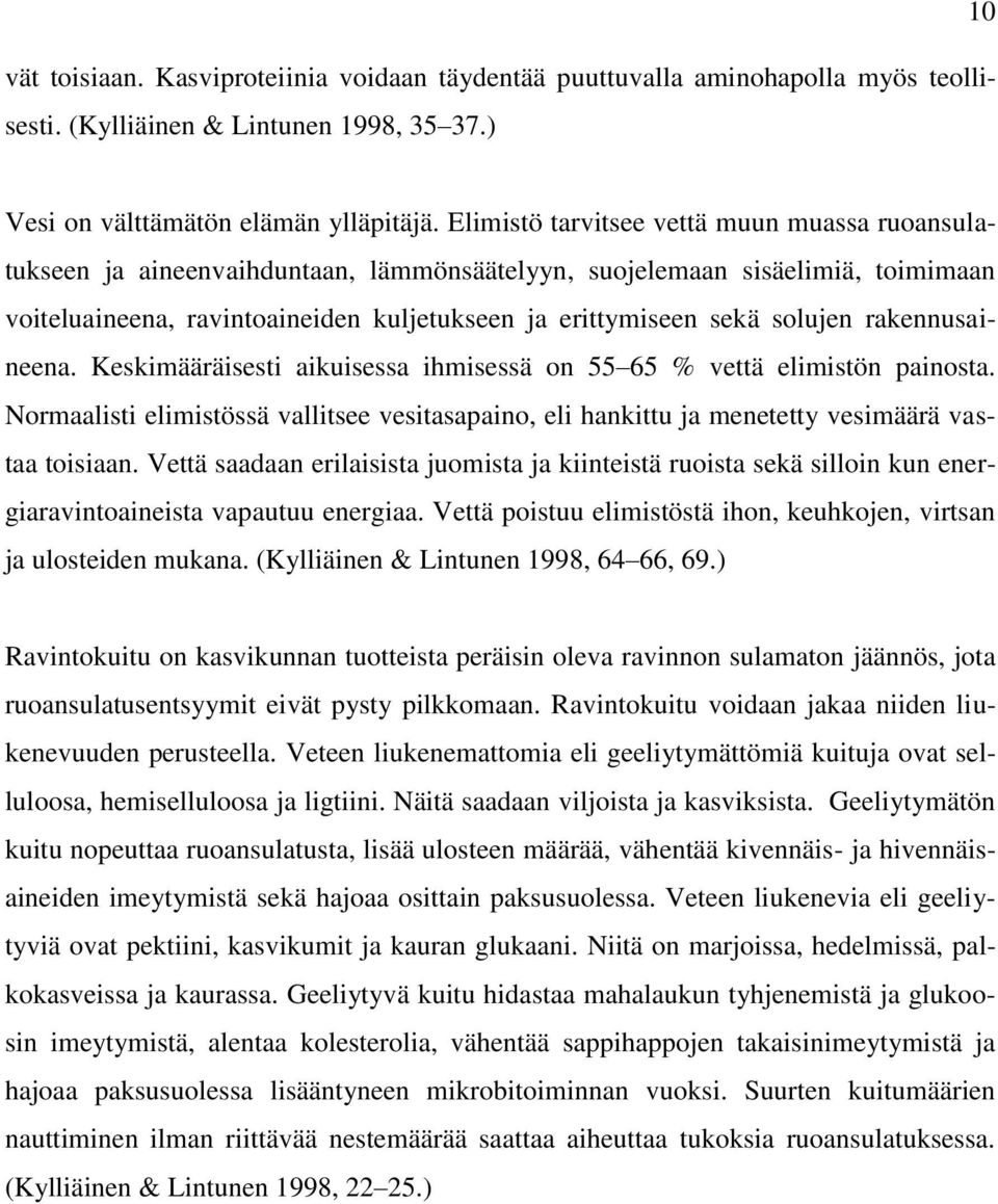 solujen rakennusaineena. Keskimääräisesti aikuisessa ihmisessä on 55 65 % vettä elimistön painosta.