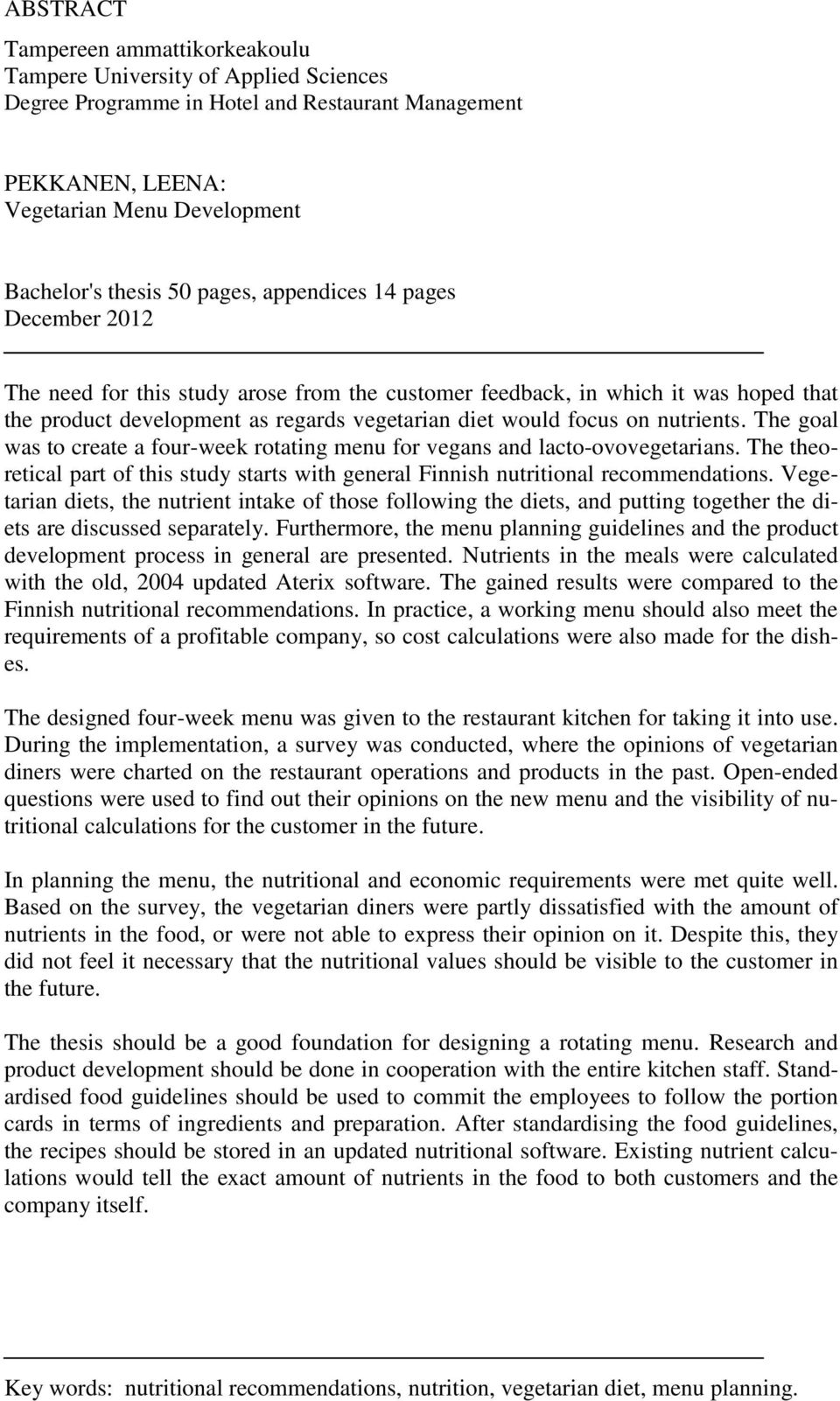 nutrients. The goal was to create a four-week rotating menu for vegans and lacto-ovovegetarians. The theoretical part of this study starts with general Finnish nutritional recommendations.