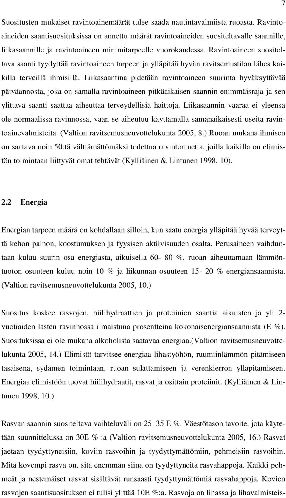 Ravintoaineen suositeltava saanti tyydyttää ravintoaineen tarpeen ja ylläpitää hyvän ravitsemustilan lähes kaikilla terveillä ihmisillä.