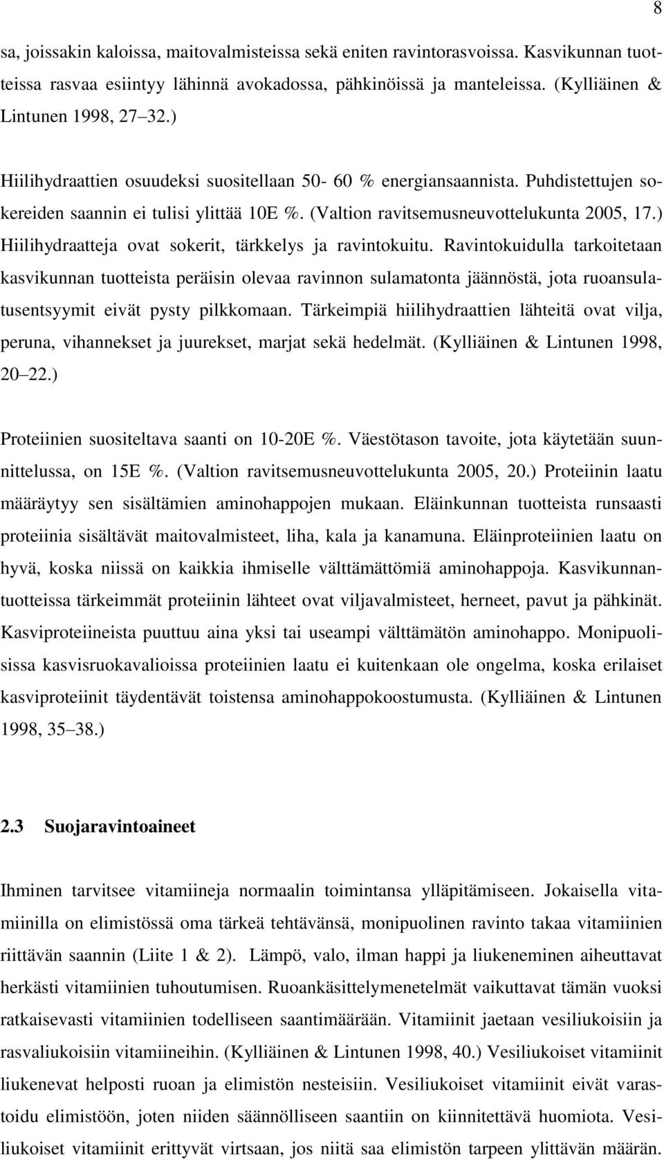 ) Hiilihydraatteja ovat sokerit, tärkkelys ja ravintokuitu.