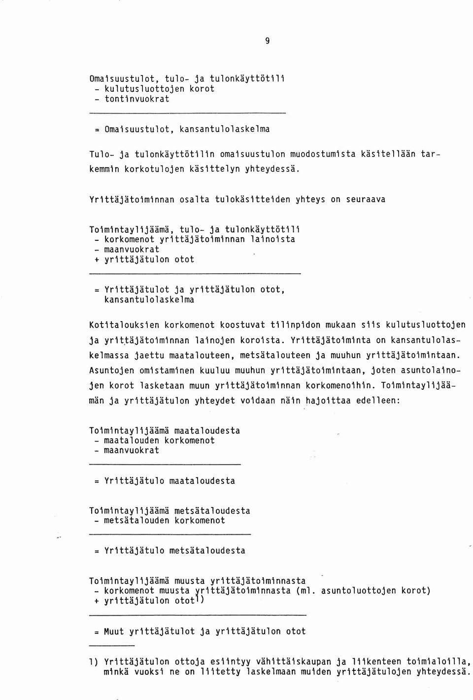 Yrttajatominnan osalta tulokastteiden yhteys on seuraava Tomntaylijaama, tulo- ja tulonkaytt6tili - korkomenot yrittajatoiminnan lainoista - maanvuokrat + yrittajatulon otot Yrittajatulot ja